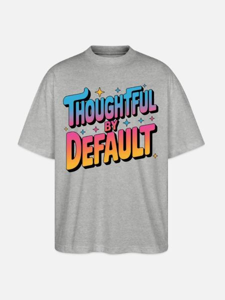 Thoughtful by Default - Stanley/Stella Blaster Oversized T-Shirt - heather gray