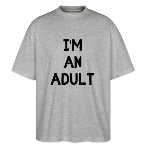 I'M AN ADULT t-shirt - Stanley/Stella Blaster Oversized T-Shirt 