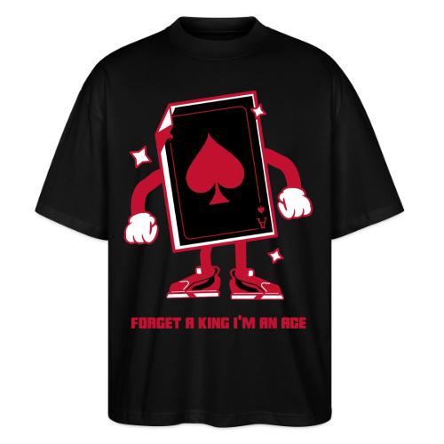 Forget A King I'm An Ace - Stanley/Stella Blaster Oversized T-Shirt 