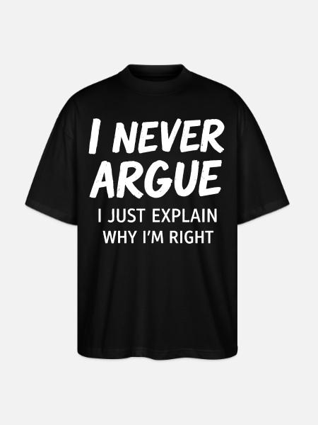 Never Argue Explain Right Tee - Stanley/Stella Blaster Oversized T-Shirt - black