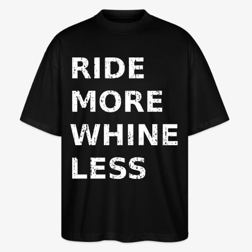 Ride More Whine Less - Stanley/Stella Blaster Oversized T-Shirt 