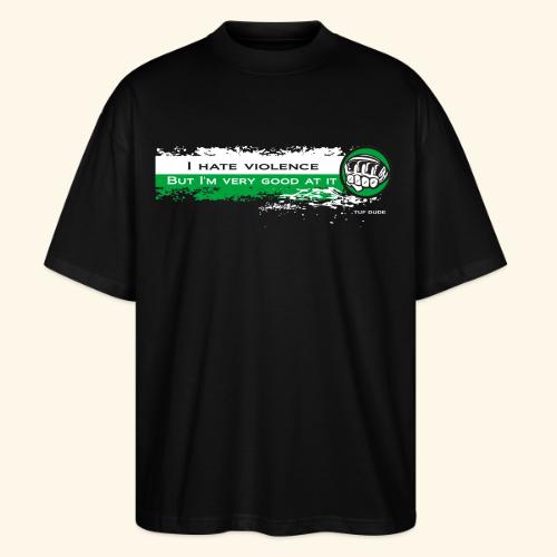 I hate violence but I'm very good at it 2 - WB - Stanley/Stella Blaster Oversized T-Shirt 