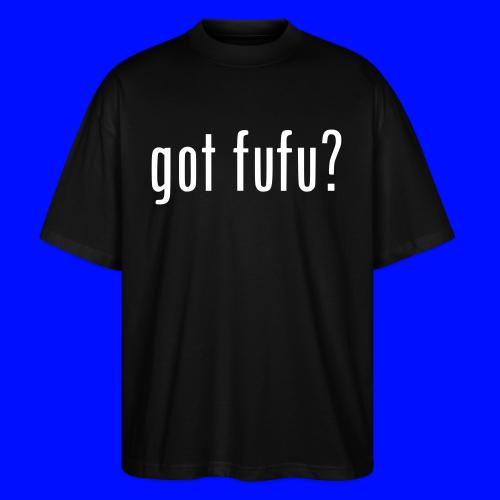 gotfufu-white - Stanley/Stella Blaster Oversized T-Shirt 