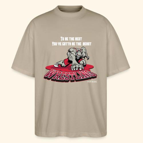 Wrestling - To be the best, you've gotta be a - Stanley/Stella Blaster Oversized T-Shirt 