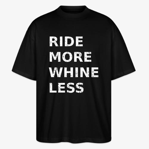 Ride More Whine Less - Stanley/Stella Blaster Oversized T-Shirt 