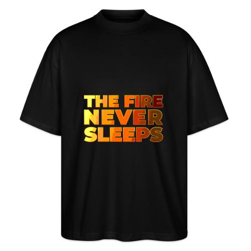 The fire never sleeps - Stanley/Stella Blaster Oversized T-Shirt 