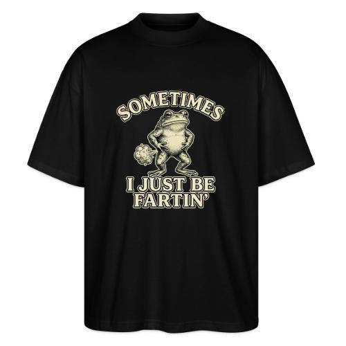 Sometimes I Just Be Fartin Funny Frog Shirt - Stanley/Stella Blaster Oversized T-Shirt 