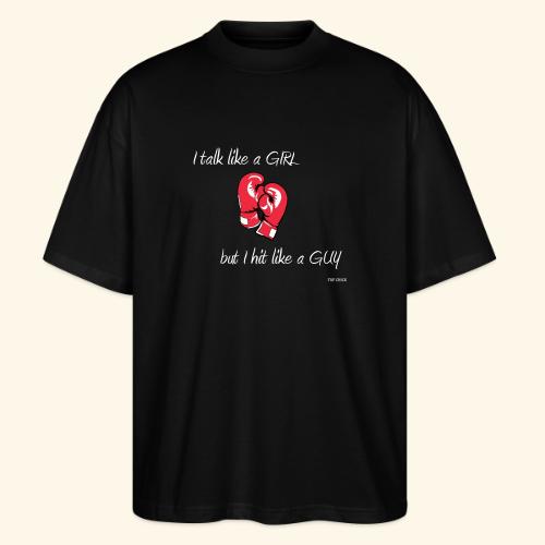 I talk like a girl but hit like a guy - new - Stanley/Stella Blaster Oversized T-Shirt 