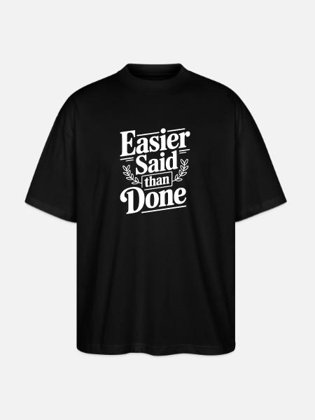 Easier Said Than Done - Stanley/Stella Blaster Oversized T-Shirt  - black