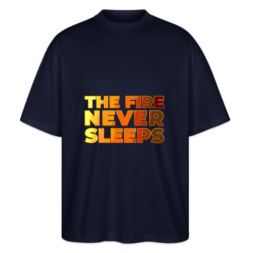 The fire never sleeps - Stanley/Stella Blaster Oversized T-Shirt 