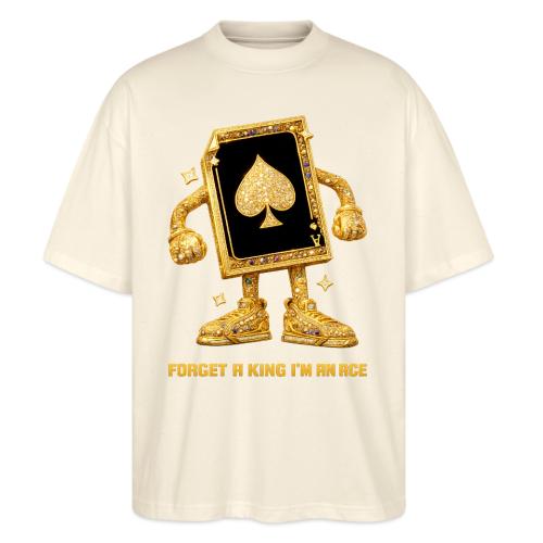 Forget A King I'm An Ace - Stanley/Stella Blaster Oversized T-Shirt 