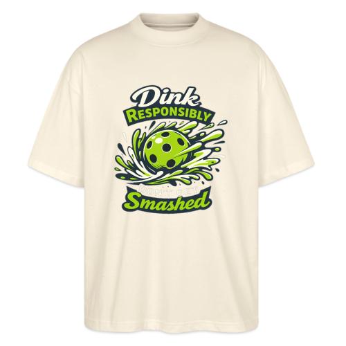 Dink Responsibly Don’t Get Smashed Pickleball Art - Stanley/Stella Blaster Oversized T-Shirt 