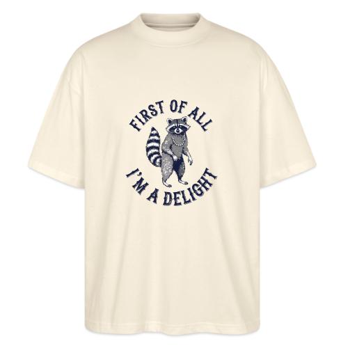 Funny Raccoon Tee – First Of All I'm A Delight - Stanley/Stella Blaster Oversized T-Shirt 