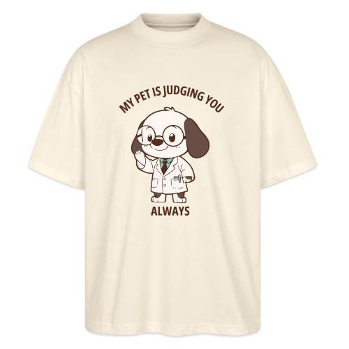My Pet Is Judging You Always T-Shirt | Sarcastic C - Stanley/Stella Blaster Oversized T-Shirt 