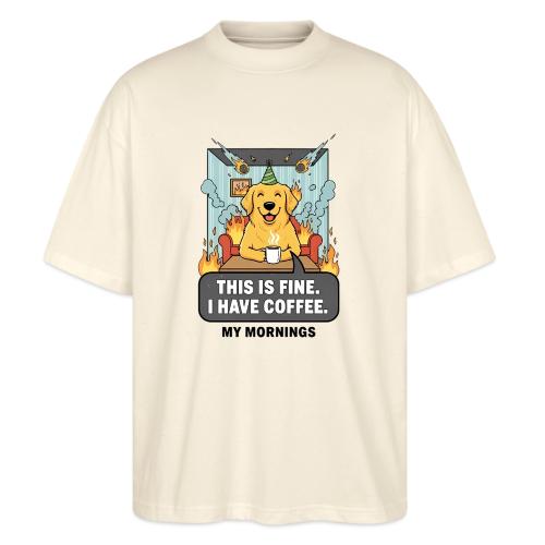 🔥 Funny Dog Meme “This Is Fine, I Have Coffee” - Stanley/Stella Blaster Oversized T-Shirt 