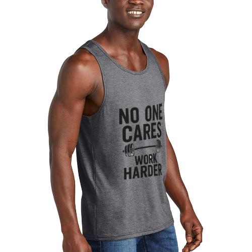 No One Cares, Work Harder – Gritty Motivational - Unisex Tri-Blend Organic Tank