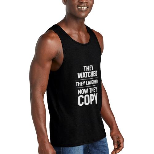 They Watched They Laughed Now They Copy Tee - Unisex Tri-Blend Organic Tank