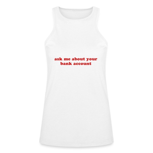 ask me about your bank account funny quote - American Apparel Women’s Racerneck Tank