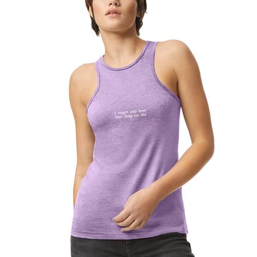 I Taught Your Lover That Thing You Like - American Apparel Women’s Racerneck Tank