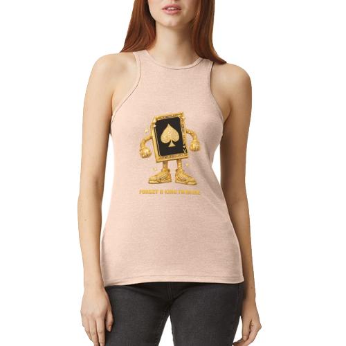 Forget A King I'm An Ace - American Apparel Women’s Racerneck Tank