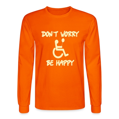 don't worry, be happy in your wheelchair. Humor - Men's Long Sleeve T-Shirt