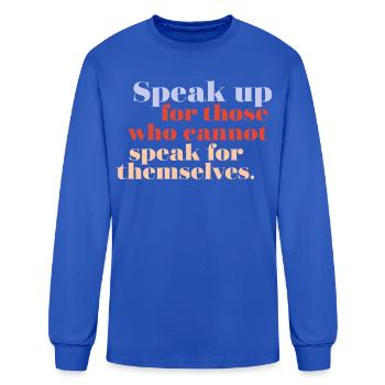 Speak Up For Those Who Cannot Speak For Themselves - Men's Long Sleeve T-Shirt - royal blue - Front