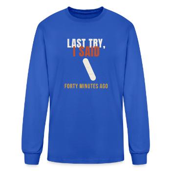 Skateboard Last Try I Said Forty Minutes Ago Funny - Men's Long Sleeve T-Shirt - royal blue - Front
