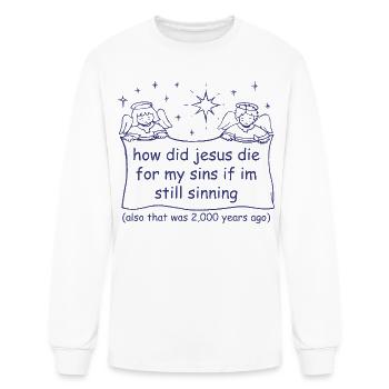 How did jesus die for my sins if i'm still sinning - Men's Long Sleeve T-Shirt - white - Front