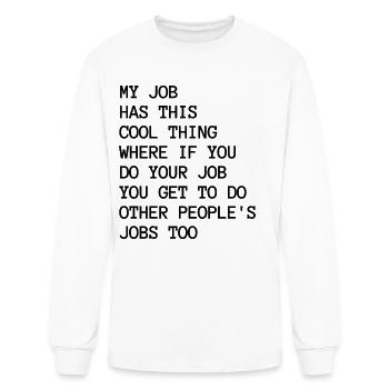 My Job Has This Cool Thing Funny Saying Quote - Men's Long Sleeve T-Shirt - white - Front