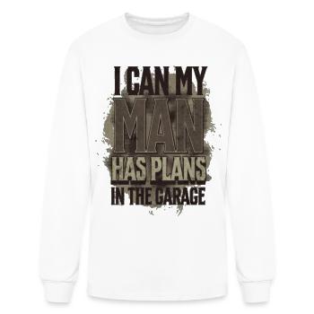 I Can My Man Has Plans In The Garage T-Shirt - Men's Long Sleeve T-Shirt - white - Front