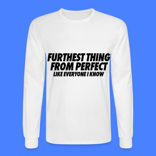 Furthest Thing From Perfect Like Everyone I Know - Men's Long Sleeve T-Shirt