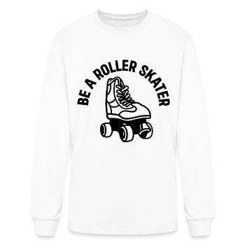 Roller Skates Roller Skating - Be A Roller Skater - Men's Long Sleeve T-Shirt - white - Front