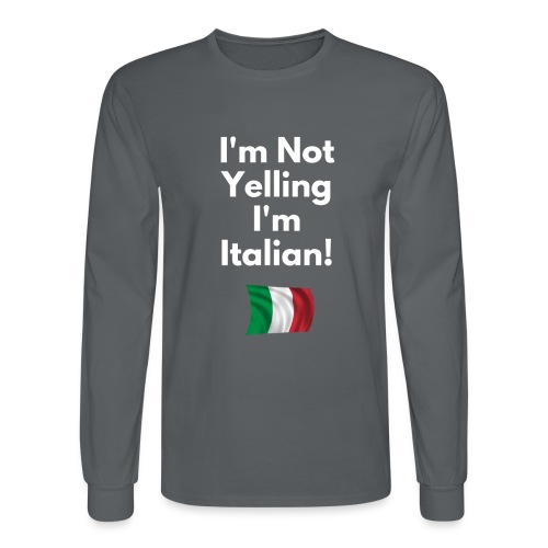 I'm Not Yelling I'M Italian - Funny Italian Shirts - Men's Long Sleeve T-Shirt