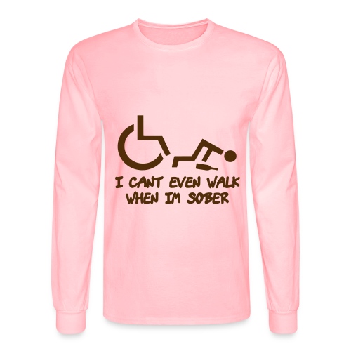 A wheelchair user also can't walk when he is sober - Men's Long Sleeve T-Shirt