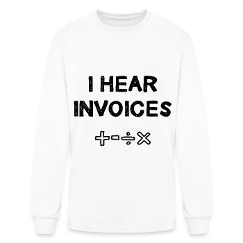 I Hear Invoices - Men's Long Sleeve T-Shirt - white - Front