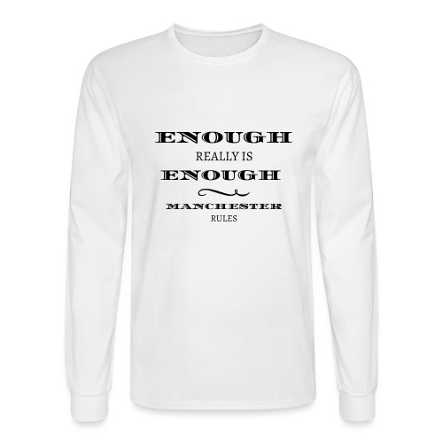 enough is really enough manchester rules tshirt - Men's Long Sleeve T-Shirt