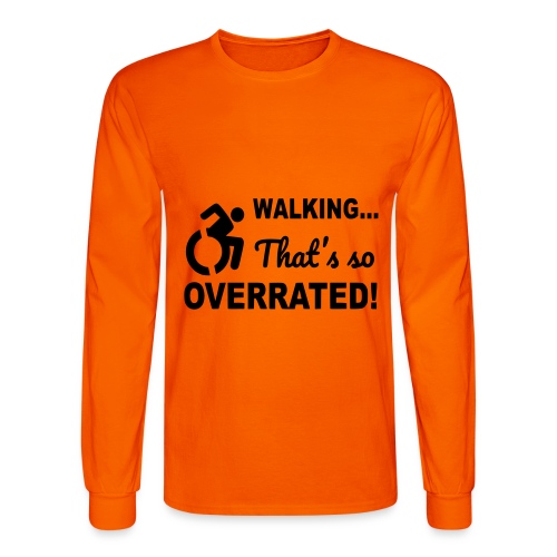 Walking is overrated. Wheelchair humor shirt * - Men's Long Sleeve T-Shirt