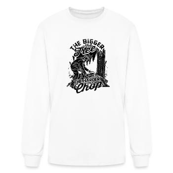 The bigger the tree, the harder the chop - - Men's Long Sleeve T-Shirt - white - Front