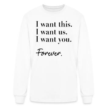 I want this. I want us. I want you. Forever. - Men's Long Sleeve T-Shirt - white - Front