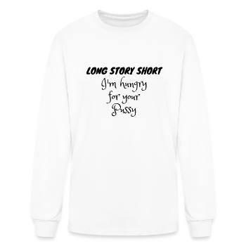 Long Story Short I'm Hungry For Your Pussy Black - Men's Long Sleeve T-Shirt - white - Front