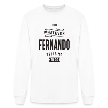I Do Whatever Fernando Tells Me To Do - Men's Long Sleeve T-Shirt - white - Front