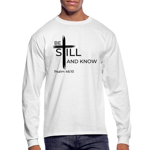 Be still and know that I AM GOD. Psalm 46:10 Shirt - Men's Long Sleeve T-Shirt