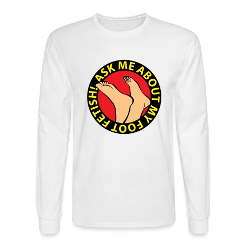 ASK ME ABOUT MY FOOT FETISH! - Men's Long Sleeve T-Shirt