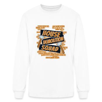 House Demolition Squad Home Wrecker Experts House - Men's Long Sleeve T-Shirt - white - Front