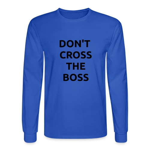 Don't Cross The Boss - Men's Long Sleeve T-Shirt