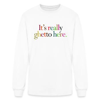 It s Really Ghetto Here - Men's Long Sleeve T-Shirt - white - Front