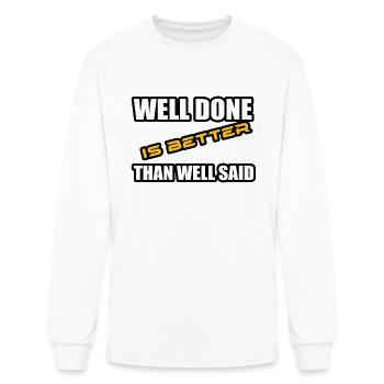 WELL DONE IS BETTER THAN WELL SAID TSHIRT - Men's Long Sleeve T-Shirt - white - Front