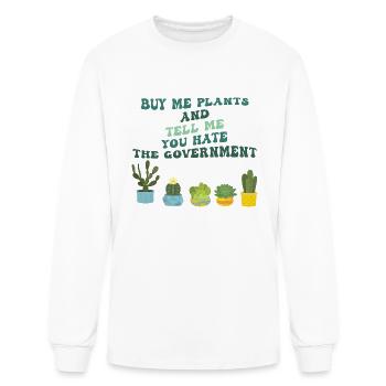 Buy Me Plants And Tell Me You Hate The Government - Men's Long Sleeve T-Shirt - white - Front
