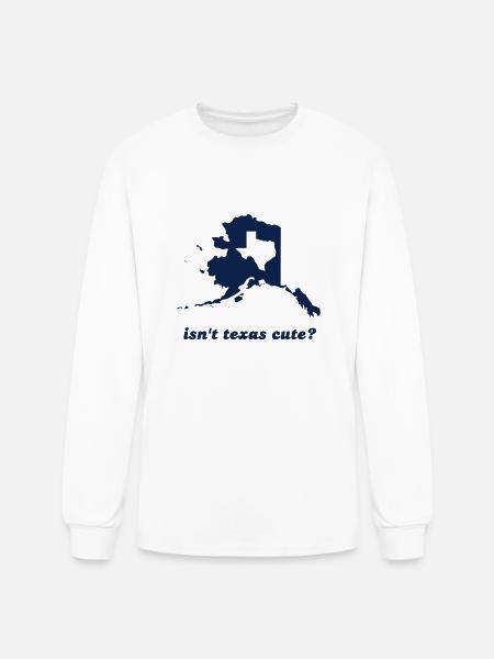Isn't Texas Cute Compared to Alaska - Men's Long Sleeve T-Shirt - white