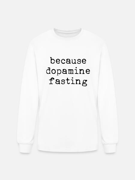 Because Dopamine Fasting - Men's Long Sleeve T-Shirt - white